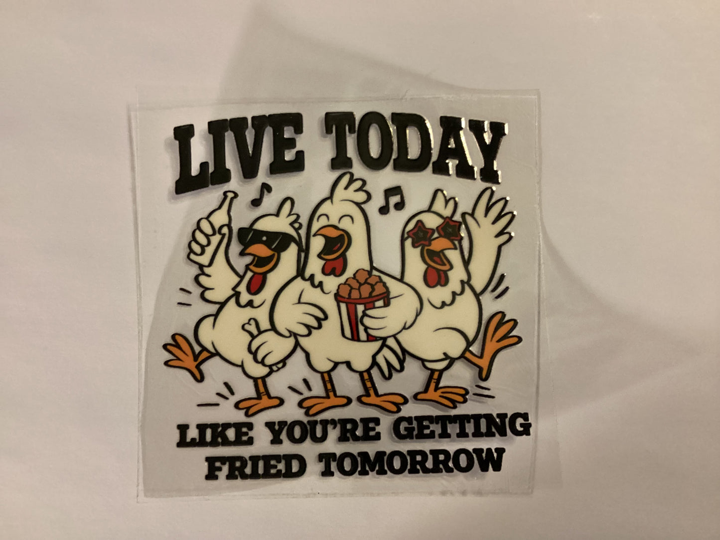 Live today like your getting fried