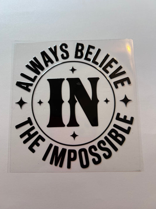 Always believe in the impossible